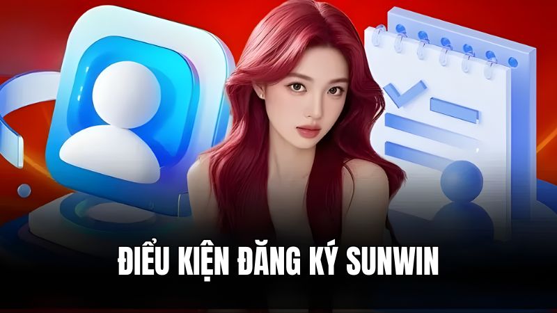 Người chơi cần đáp ứng đủ hết điều kiện đăng ký SunWin